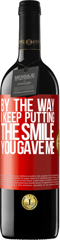 39,95 € | Red Wine RED Edition MBE Reserve By the way, I keep putting the smile you gave me Red Label. Customizable label Reserve 12 Months Harvest 2015 Tempranillo