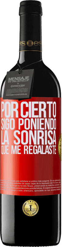 39,95 € Envío gratis | Vino Tinto Edición RED MBE Reserva Por cierto, sigo poniendo la sonrisa que me regalaste Etiqueta Roja. Etiqueta personalizable Reserva 12 Meses Cosecha 2015 Tempranillo