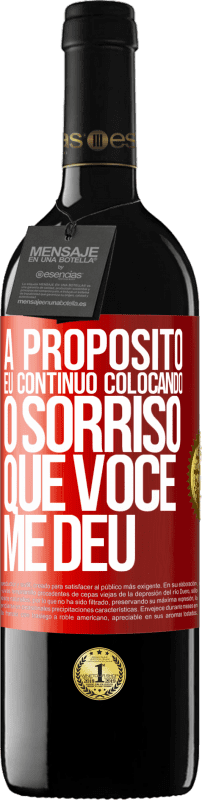 «A propósito, eu continuo colocando o sorriso que você me deu» Edição RED MBE Reserva