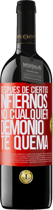 39,95 € | Vino Tinto Edición RED MBE Reserva Después de ciertos infiernos, no cualquier demonio te quema Etiqueta Roja. Etiqueta personalizable Reserva 12 Meses Cosecha 2015 Tempranillo