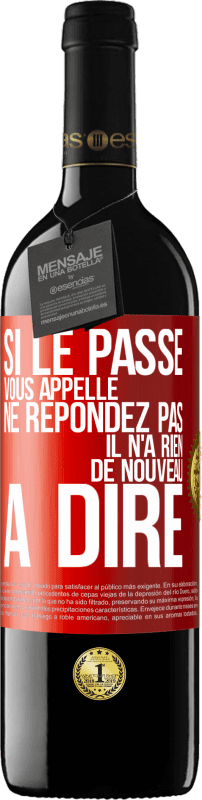 39,95 € | Vin rouge Édition RED MBE Réserve Si le passé vous appelle ne répondez pas. Il n'a rien de nouveau à dire Étiquette Rouge. Étiquette personnalisable Réserve 12 Mois Récolte 2015 Tempranillo