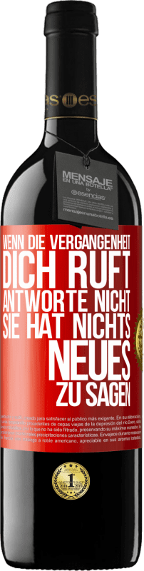 39,95 € | Rotwein RED Ausgabe MBE Reserve Wenn die Vergangenheit dich ruft, antworte nicht. Sie hat nichts Neues zu sagen Rote Markierung. Anpassbares Etikett Reserve 12 Monate Ernte 2015 Tempranillo