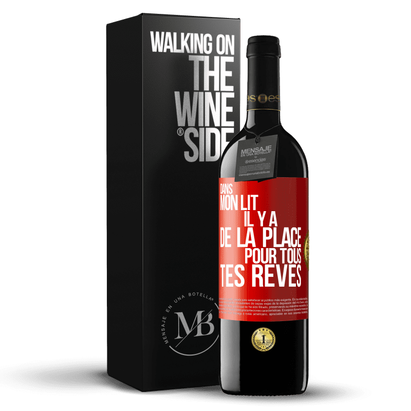 39,95 € Envoi gratuit | Vin rouge Édition RED MBE Réserve Dans mon lit il y a de la place pour tous tes rêves Étiquette Rouge. Étiquette personnalisable Réserve 12 Mois Récolte 2016 Tempranillo