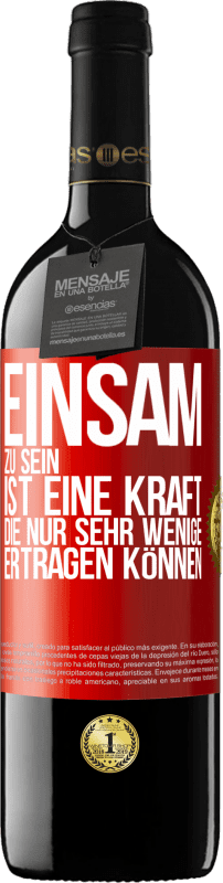 39,95 € | Rotwein RED Ausgabe MBE Reserve Einsam zu sein ist eine Kraft, die nur sehr wenige ertragen können Rote Markierung. Anpassbares Etikett Reserve 12 Monate Ernte 2015 Tempranillo