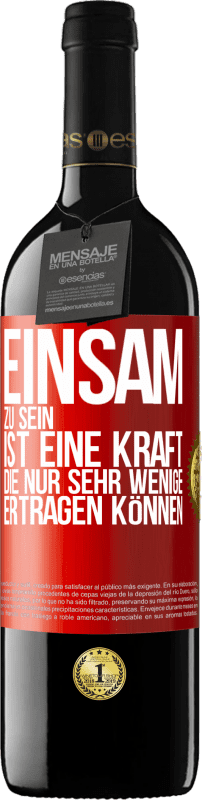 39,95 € Kostenloser Versand | Rotwein RED Ausgabe MBE Reserve Einsam zu sein ist eine Kraft, die nur sehr wenige ertragen können Rote Markierung. Anpassbares Etikett Reserve 12 Monate Ernte 2016 Tempranillo