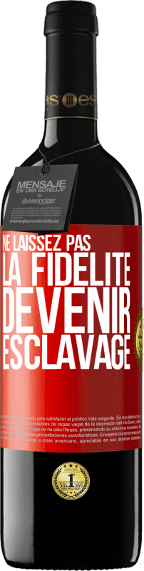 39,95 € | Vin rouge Édition RED MBE Réserve Ne laissez pas la fidélité devenir esclavage Étiquette Rouge. Étiquette personnalisable Réserve 12 Mois Récolte 2015 Tempranillo