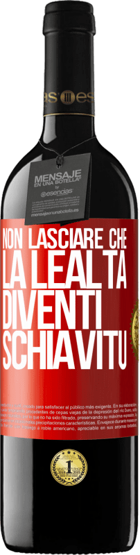 39,95 € | Vino rosso Edizione RED MBE Riserva Non lasciare che la lealtà diventi schiavitù Etichetta Rossa. Etichetta personalizzabile Riserva 12 Mesi Raccogliere 2015 Tempranillo