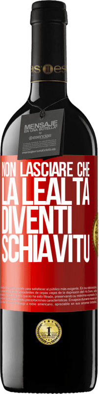 39,95 € Spedizione Gratuita | Vino rosso Edizione RED MBE Riserva Non lasciare che la lealtà diventi schiavitù Etichetta Rossa. Etichetta personalizzabile Riserva 12 Mesi Raccogliere 2016 Tempranillo