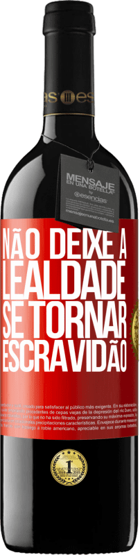 39,95 € | Vinho tinto Edição RED MBE Reserva Não deixe a lealdade se tornar escravidão Etiqueta Vermelha. Etiqueta personalizável Reserva 12 Meses Colheita 2015 Tempranillo