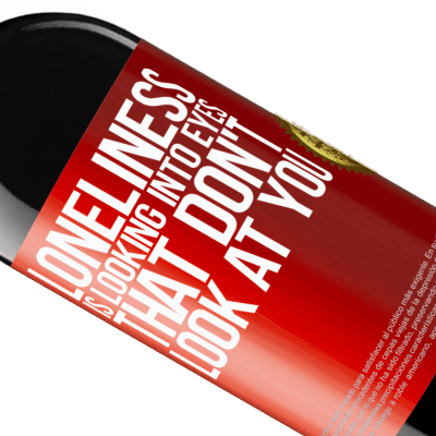 Unique & Personal Expressions. «Loneliness is looking into eyes that don't look at you» RED Edition MBE Reserve