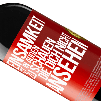 Einzigartige und Persönliche Ausdrücke. «Einsamkeit ist, in Augen zu schauen, die dich nicht ansehen» RED Ausgabe MBE Reserve