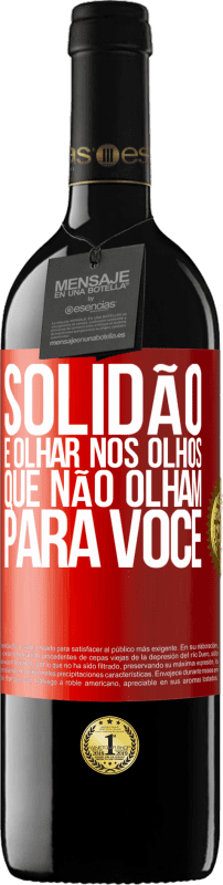 39,95 € Envio grátis | Vinho tinto Edição RED MBE Reserva Solidão é olhar nos olhos que não olham para você Etiqueta Vermelha. Etiqueta personalizável Reserva 12 Meses Colheita 2016 Tempranillo