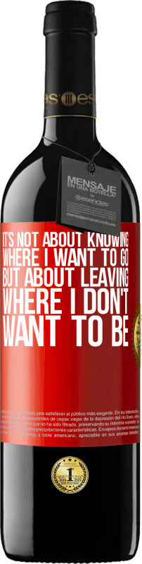 39,95 € | Red Wine RED Edition MBE Reserve It's not about knowing where I want to go, but about leaving where I don't want to be Red Label. Customizable label Reserve 12 Months Harvest 2016 Tempranillo