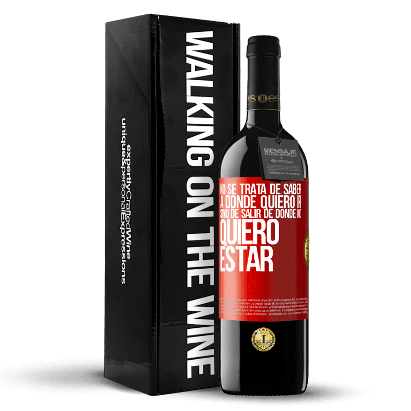 39,95 € Envío gratis | Vino Tinto Edición RED MBE Reserva No se trata de saber a dónde quiero ir, sino de salir de donde no quiero estar Etiqueta Roja. Etiqueta personalizable Reserva 12 Meses Cosecha 2015 Tempranillo