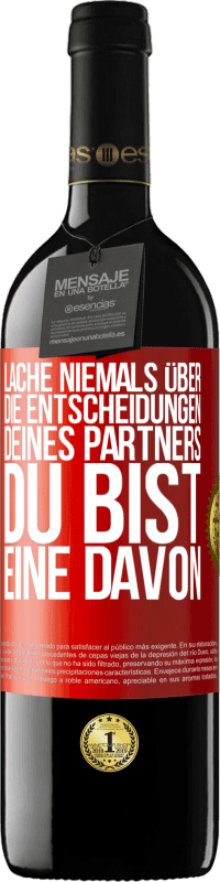 39,95 € Kostenloser Versand | Rotwein RED Ausgabe MBE Reserve Lache niemals über die Entscheidungen deines Partners. Du bist eine davon Rote Markierung. Anpassbares Etikett Reserve 12 Monate Ernte 2016 Tempranillo