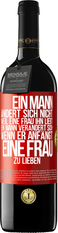 39,95 € | Rotwein RED Ausgabe MBE Reserve Ein Mann ändert sich nicht, weil eine Frau ihn liebt. Ein Mann verändert sich, wenn er anfängt, eine Frau zu lieben Rote Markierung. Anpassbares Etikett Reserve 12 Monate Ernte 2015 Tempranillo