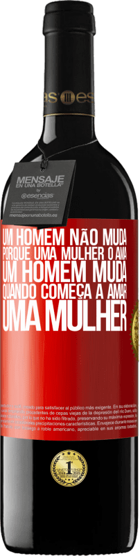 39,95 € | Vinho tinto Edição RED MBE Reserva Um homem não muda porque uma mulher o ama. Um homem muda quando começa a amar uma mulher Etiqueta Vermelha. Etiqueta personalizável Reserva 12 Meses Colheita 2014 Tempranillo