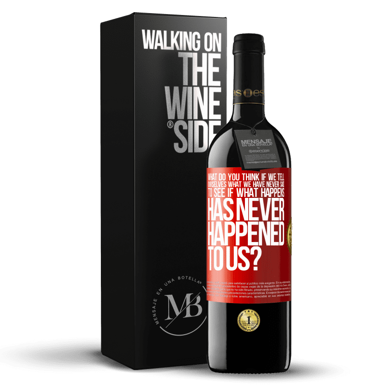 39,95 € Free Shipping | Red Wine RED Edition MBE Reserve what do you think if we tell ourselves what we have never said, to see if what happens has never happened to us? Red Label. Customizable label Reserve 12 Months Harvest 2014 Tempranillo