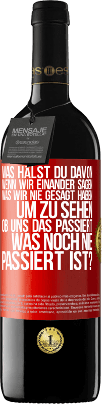 Kostenloser Versand | Rotwein RED Ausgabe MBE Reserve Was hälst du davon, wenn wir einander sagen, was wir nie gesagt haben um zu sehen, ob uns das passiert, was noch nie passiert is Rote Markierung. Anpassbares Etikett Reserve 12 Monate Ernte 2014 Tempranillo