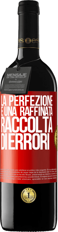 «La perfezione è una raffinata raccolta di errori» Edizione RED MBE Riserva