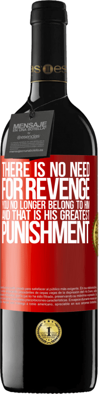 39,95 € | Red Wine RED Edition MBE Reserve There is no need for revenge. You no longer belong to him and that is his greatest punishment Red Label. Customizable label Reserve 12 Months Harvest 2014 Tempranillo