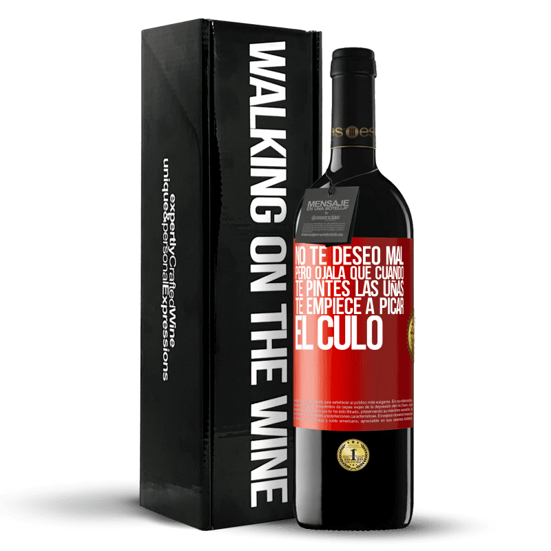 39,95 € Envío gratis | Vino Tinto Edición RED MBE Reserva No te deseo mal, pero ojalá que cuando te pintes las uñas te empiece a picar el culo Etiqueta Roja. Etiqueta personalizable Reserva 12 Meses Cosecha 2015 Tempranillo