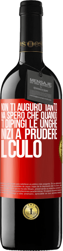 39,95 € Spedizione Gratuita | Vino rosso Edizione RED MBE Riserva Non ti auguro tanto, ma spero che quando ti dipingi le unghie inizi a prudere il culo Etichetta Rossa. Etichetta personalizzabile Riserva 12 Mesi Raccogliere 2014 Tempranillo