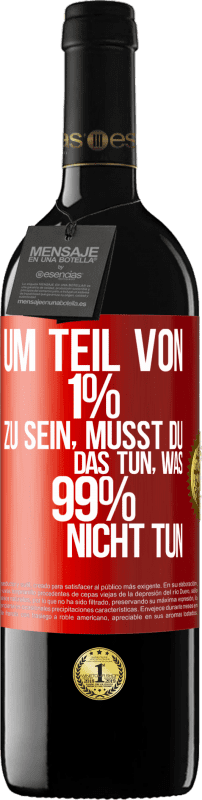 39,95 € | Rotwein RED Ausgabe MBE Reserve Um Teil von 1% zu sein, musst du das tun, was 99% nicht tun Rote Markierung. Anpassbares Etikett Reserve 12 Monate Ernte 2014 Tempranillo