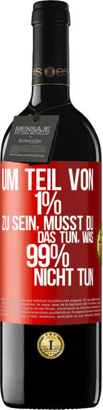 39,95 € | Rotwein RED Ausgabe MBE Reserve Um Teil von 1% zu sein, musst du das tun, was 99% nicht tun Rote Markierung. Anpassbares Etikett Reserve 12 Monate Ernte 2015 Tempranillo