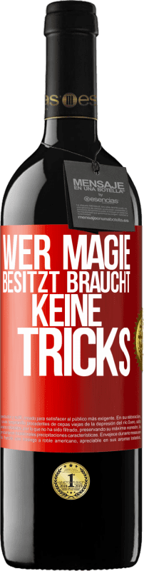 39,95 € | Rotwein RED Ausgabe MBE Reserve Wer Magie besitzt braucht keine Tricks Rote Markierung. Anpassbares Etikett Reserve 12 Monate Ernte 2014 Tempranillo
