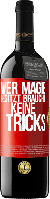 39,95 € | Rotwein RED Ausgabe MBE Reserve Wer Magie besitzt braucht keine Tricks Rote Markierung. Anpassbares Etikett Reserve 12 Monate Ernte 2015 Tempranillo