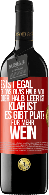 39,95 € | Rotwein RED Ausgabe MBE Reserve Es ist egal, ob das Glas halb voll oder halb leer ist. Klar ist, es gibt Platz für mehr Wein Rote Markierung. Anpassbares Etikett Reserve 12 Monate Ernte 2016 Tempranillo