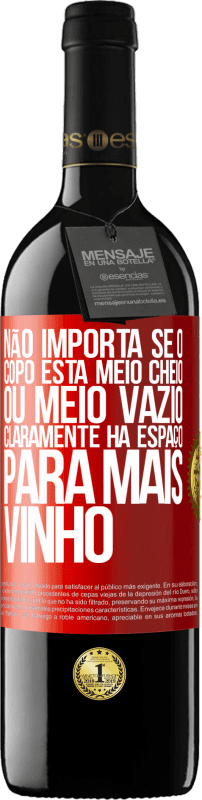 39,95 € | Vinho tinto Edição RED MBE Reserva Não importa se o copo está meio cheio ou meio vazio. Claramente, há espaço para mais vinho Etiqueta Vermelha. Etiqueta personalizável Reserva 12 Meses Colheita 2014 Tempranillo