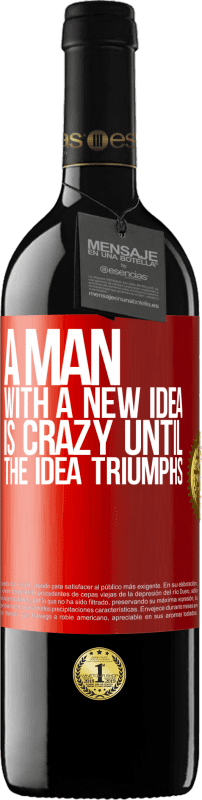 39,95 € | Red Wine RED Edition MBE Reserve A man with a new idea is crazy until the idea triumphs Red Label. Customizable label Reserve 12 Months Harvest 2014 Tempranillo