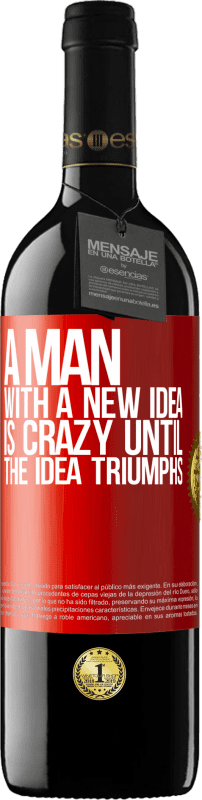 39,95 € Free Shipping | Red Wine RED Edition MBE Reserve A man with a new idea is crazy until the idea triumphs Red Label. Customizable label Reserve 12 Months Harvest 2016 Tempranillo