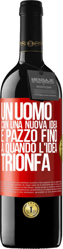 39,95 € Spedizione Gratuita | Vino rosso Edizione RED MBE Riserva Un uomo con una nuova idea è pazzo fino a quando l'idea trionfa Etichetta Rossa. Etichetta personalizzabile Riserva 12 Mesi Raccogliere 2016 Tempranillo