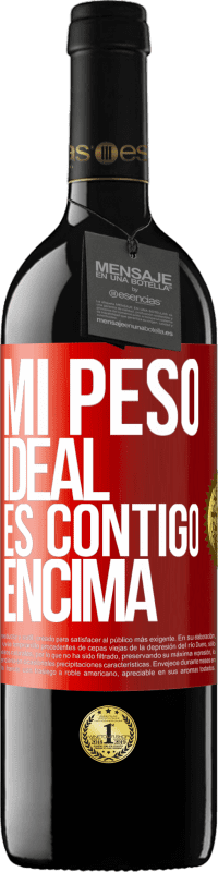 39,95 € | Vino Tinto Edición RED MBE Reserva Mi peso ideal es contigo encima Etiqueta Roja. Etiqueta personalizable Reserva 12 Meses Cosecha 2014 Tempranillo