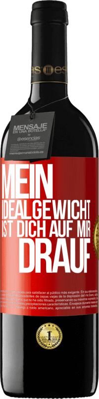 39,95 € | Rotwein RED Ausgabe MBE Reserve Mein Idealgewicht ist dich auf mir drauf Rote Markierung. Anpassbares Etikett Reserve 12 Monate Ernte 2015 Tempranillo