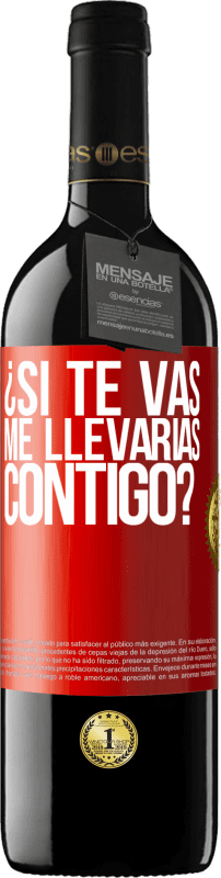 39,95 € | Vino Tinto Edición RED MBE Reserva ¿Si te vas, me llevarías contigo? Etiqueta Roja. Etiqueta personalizable Reserva 12 Meses Cosecha 2015 Tempranillo