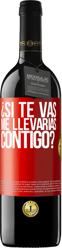Envío gratis | Vino Tinto Edición RED MBE Reserva ¿Si te vas, me llevarías contigo? Etiqueta Roja. Etiqueta personalizable Reserva 12 Meses Cosecha 2016 Tempranillo