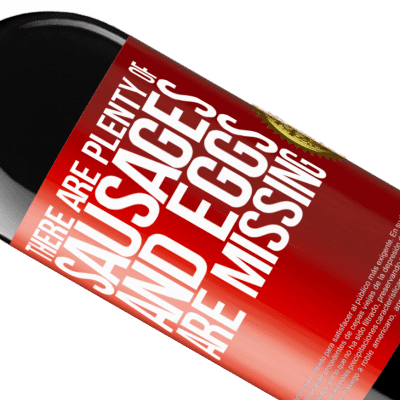 Unique & Personal Expressions. «There are plenty of sausages and eggs are missing» RED Edition MBE Reserve