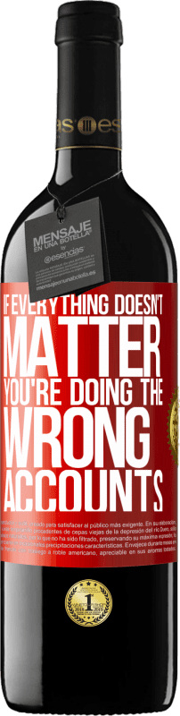 39,95 € Free Shipping | Red Wine RED Edition MBE Reserve If everything doesn't matter, you're doing the wrong accounts Red Label. Customizable label Reserve 12 Months Harvest 2016 Tempranillo