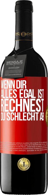 39,95 € | Rotwein RED Ausgabe MBE Reserve Wenn dir alles egal ist, rechnest du schlecht ab Rote Markierung. Anpassbares Etikett Reserve 12 Monate Ernte 2015 Tempranillo