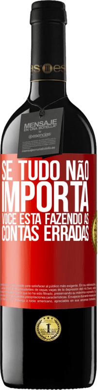 39,95 € | Vinho tinto Edição RED MBE Reserva Se tudo não importa, você está fazendo as contas erradas Etiqueta Vermelha. Etiqueta personalizável Reserva 12 Meses Colheita 2015 Tempranillo