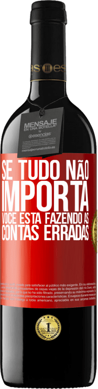 39,95 € | Vinho tinto Edição RED MBE Reserva Se tudo não importa, você está fazendo as contas erradas Etiqueta Vermelha. Etiqueta personalizável Reserva 12 Meses Colheita 2016 Tempranillo