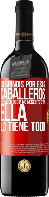 «Un brindis por esos caballeros que saben decir No necesito otra, ella lo tiene todo» Edición RED MBE Reserva
