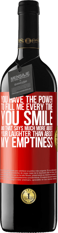 39,95 € | Red Wine RED Edition MBE Reserve You have the power to fill me every time you smile, and that says much more about your laughter than about my emptiness Red Label. Customizable label Reserve 12 Months Harvest 2014 Tempranillo