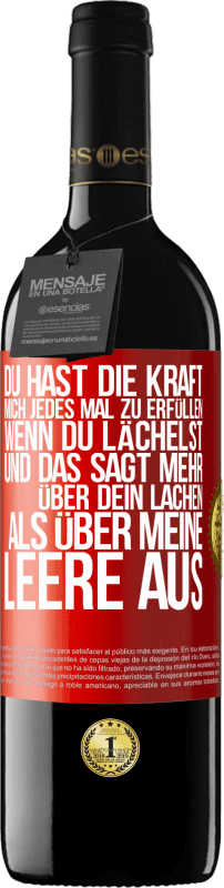 39,95 € | Rotwein RED Ausgabe MBE Reserve Du hast die Kraft, mich jedes Mal zu erfüllen, wenn du lächelst, und das sagt mehr über dein Lachen als über meine Leere aus Rote Markierung. Anpassbares Etikett Reserve 12 Monate Ernte 2014 Tempranillo