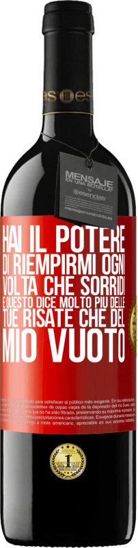 39,95 € | Vino rosso Edizione RED MBE Riserva Hai il potere di riempirmi ogni volta che sorridi, e questo dice molto più delle tue risate che del mio vuoto Etichetta Rossa. Etichetta personalizzabile Riserva 12 Mesi Raccogliere 2015 Tempranillo