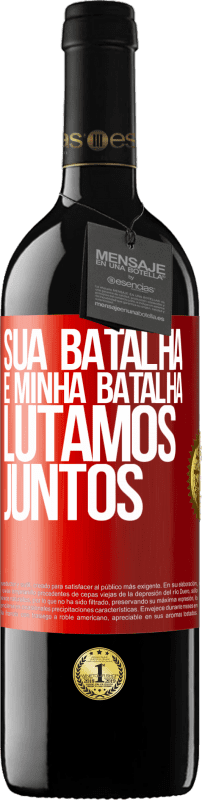 39,95 € Envio grátis | Vinho tinto Edição RED MBE Reserva Sua batalha é minha batalha. Lutamos juntos Etiqueta Vermelha. Etiqueta personalizável Reserva 12 Meses Colheita 2016 Tempranillo